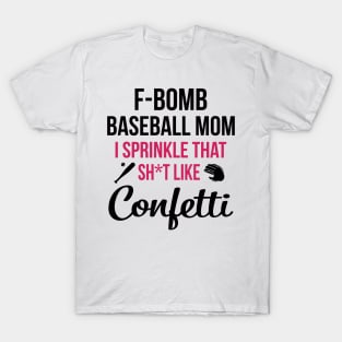 F-bomb Baseball Mom I Sprinkle That Sht Like Confetti T-Shirt